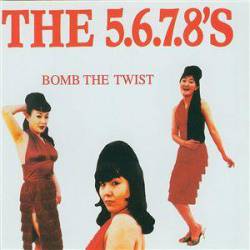 The 5.6.7.8's : Bomb the Twist The 5.6.7.8's : Bomb the Twist